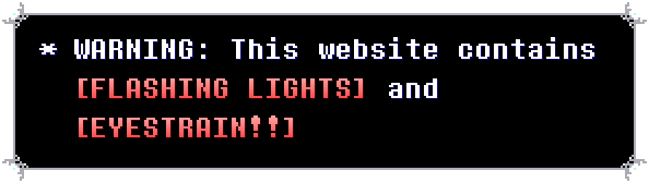 WARNING: This website contains FLASHING LIGHTS and EYESTRAIN!!
